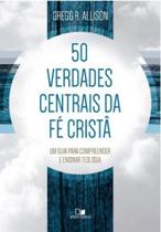 Cinquenta verdades centrais da fé cristã Cinquenta verdades centrais da fé cristã