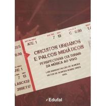 Circuitos Urbanos e Palcos Midiáticos: Perspectivas Culturais da Musica ao Vivo - EDUFAL - EDITORA DA UNIVERSIDA - FUNDEPES