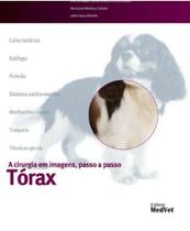 Cirurgia na Clínica de Pequenos Animais em Imagens passo a passo Abdome Torax - Editora MedVet