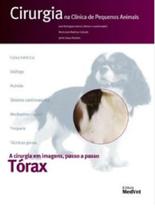 Cirurgia na Clínica de Pequenos Animais em Imagens passo a passo Abdome Torax - MedVet