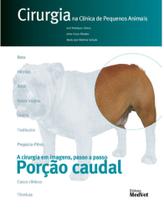 Cirurgia na Clínica de Pequenos Animais em Imagens passo a passo Porção Caudal - Editora MedVet Cirurgia na Clínica de Pequenos Animais em Imagens passo a passo Porção Caudal - Editora MedVet