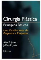 Cirurgia Plástica: Princípios Básicos Livro Complementar de Perguntas e Respostas Cirurgia Plástica: Princípios Básicos Livro Complementar de Perguntas e Respostas