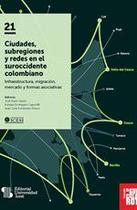 Ciudades, subregiones y redes en el suroccidente colombiano: infraestructura, migración, mercado y formas asociativas - UNIVERSIDAD ICESI