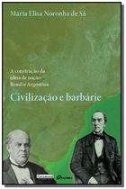 Civilizaçao e barbarie - a construçao da ideia de naçao - brasil e argentina