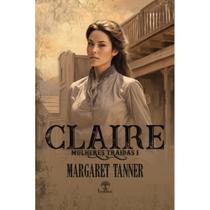 Claire (Mulheres Traídas - Livro 1) ( Margaret Tanner )