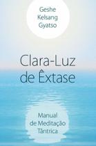 Clara - Luz de Êxtase - Manual de Meditação Tântrica - EDITORA THARPA BRASIL