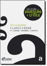 Claricidade: a Cidade Segundo Clarice - Coleção Invenção e Crítica - AZOUGUE Claricidade: a Cidade Segundo Clarice - Coleção Invenção e Crítica - AZOUGUE
