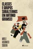 Classes E Grupos Subalternos Em Antonio Gramsci Classes E Grupos Subalternos Em Antonio Gramsci