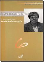Claudine Herzlich: Entrevistada por Maria Andréa Loyola - EDUERJ - EDIT. DA UNIV. DO EST. DO RIO - UERJ Claudine Herzlich: Entrevistada por Maria Andréa Loyola - EDUERJ - EDIT. DA UNIV. DO EST. DO RIO - UERJ