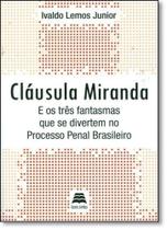 Cláusula Miranda e os Três Fantasmas Que se Divertem no Processo Penal Brasileiro - GAZETA JURIDICA Cláusula Miranda e os Três Fantasmas Que se Divertem no Processo Penal Brasileiro - GAZETA JURIDICA