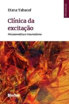Clínica da Excitação: Psicossomática e Traumatismo Clínica da Excitação: Psicossomática e Traumatismo