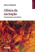 Clínica da Excitação: Psicossomática e Traumatismo (novo) - Diana Tabacof