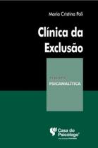 Clínica Da Exclusão - a Construção Do Fantasma e o Sujeito Adolescente Clínica Da Exclusão - a Construção Do Fantasma e o Sujeito Adolescente