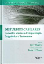 Clinica Dermatologica Disturbios Capilares- Conceitos Atuais Em Fisiopatologia, Diagnóstico E Tratam - DI LIVROS