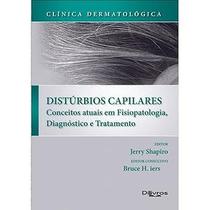 Clinica Dermatológica Distúrbios Capilares: Conceitos Atuais Em Fisiopatologia, Diagnóstico e Tratam Clinica Dermatológica Distúrbios Capilares: Conceitos Atuais Em Fisiopatologia, Diagnóstico e Tratam