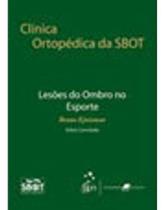 CLÍNICA ORTOPÉDICA DA SBOT - LESÕES DO OMBRO NO ESPORTE - Guanabara Koogan