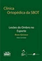 CLÍNICA ORTOPÉDICA DA SBOT - LESÕES DO OMBRO NO ESPORTE - Guanabara Koogan