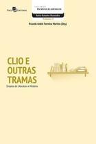 Clio e Outras Tramas: Ensaios de Literatura e História