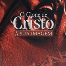 Clone de cristo 1 a sua imagem - ED NOVO SECULO(1777/668/4)