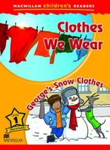 Clothes we wear / george's snow clothes - macmillan children's readers - level 1