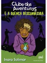 Clube das aventuras e a doença desconhecida - vol. 1 Clube das aventuras e a doença desconhecida - vol. 1