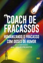 Coach De Fracassos - Humanizando O Fracasso Com Doses De Humor