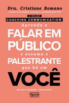 Coaching Communication - Aprenda a Falar Em Público e Assuma o Palestrante Que Há Em Você Coaching Communication - Aprenda a Falar Em Público e Assuma o Palestrante Que Há Em Você
