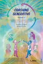 Coaching Generativo volume 2 - Enriquecendo os passos para uma mudança criativa e sustentável Coaching Generativo volume 2 - Enriquecendo os passos para uma mudança criativa e sustentável