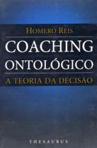 Coaching Ontológico. A Teoria da Decisão - Thesaurus