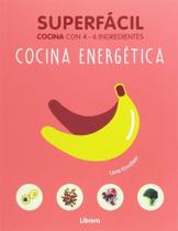 Cocina Energética. Superfácil. Cocina Con 4-6 Ingredientes - Librero