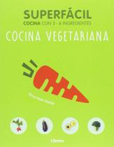 Cocina Vegetariana. Superfácil. Cocina Con 3-6 Ingredientes - Librero