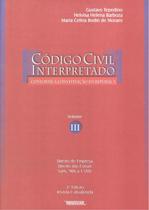CODIGO CIVIL INTERPRETADO - VOL. III - 2º ED - DIREITO DE EMPRESA DIREITO DAS COISAS - RENOVAR (CATALIVROS)