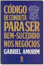 Codigo De Conduta P/ Ser Bem-sucedido Nos Negocios Codigo De Conduta P/ Ser Bem-sucedido Nos Negocios