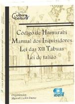 Código de Hamurabi - Manual dos Inquisidores - Lei das XII Tábuas - Lei de Talião - Edijur