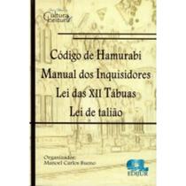 Código de Hamurabi - Manual dos Inquisidores - Lei das Xii Tábuas - Lei de Talião - Editora Edijur