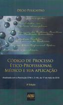 Código de Processo ÉticoProfissional Médico e sua Aplicação 3ª edição Código de Processo ÉticoProfissional Médico e sua Aplicação 3ª edição