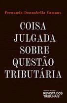 Coisa julgada sobre questao tributaria - EDITORA REVISTA DOS TRIBUNAIS