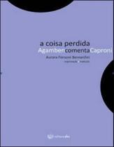 Coisa perdida, a - agamben comenta caproni Coisa perdida, a - agamben comenta caproni