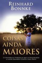 Coisas Ainda Maiores, Reinhard Bonnke - Bello Coisas Ainda Maiores, Reinhard Bonnke - Bello