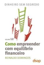 Col. Dinheiro Sem Segredo Vol. 12 - Como Empreender Com Equilibrio Financeiro - Dsop