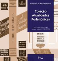 Coleção Atualidades Pedagógicas: Do Projeto Político ao Projeto Editorial (1931-1981) Coleção Atualidades Pedagógicas: Do Projeto Político ao Projeto Editorial (1931-1981)