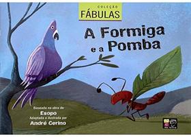Coleção Fábulas - A Formiga e a Pomba - Pé da Letra Coleção Fábulas - A Formiga e a Pomba - Pé da Letra