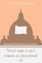Coleção Formação Católica Você Sabe O Que Foram As Cruzadas - Prof. Felipe Aquino