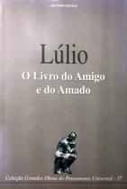 Coleção Grandes Obras do Pensamento Universal (Lúlio - o Livro do Amigo e do Amado) - ESCALA EDITORA - LAFONTE