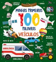 Coleção Minhas Primeiras 100 Palavras - Veículos Coleção Minhas Primeiras 100 Palavras - Veículos