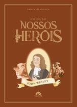 Coleção Nossos Heróis - John Wesley Coleção Nossos Heróis - John Wesley