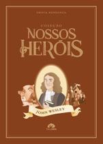Coleção Nossos Heróis - John Wesley Coleção Nossos Heróis - John Wesley