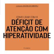Coleção saúde da mente como lidar com o déficit de atenção com hiperatividade