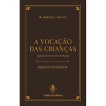 Coleção Vocações IV - A Vocação das Crianças Segundo Santo Tomás de Aquino (Pe. Marcelo Cano)