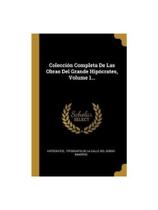 Colección completa de las obras del grande hipócrates - vol. 1 Colección completa de las obras del grande hipócrates - vol. 1